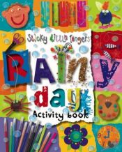 book cover of Sticky Little Fingers Rainy Day Activity Book by Kate Toms