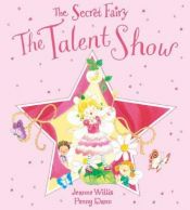 book cover of Secret Fairy Talent Show (The Secret Fairy) by Jeanne Willis