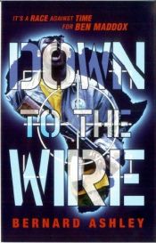 book cover of Down to the Wire by Bernard Ashley