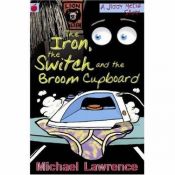 book cover of Jiggy McCue: The Iron, the Switch and the Broom Cupboard by Michael Lawrence