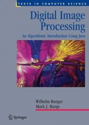 book cover of Digital Image Processing: An Algorithmic Introduction Using Java (Texts in Computer Science) by Wilhelm Burger