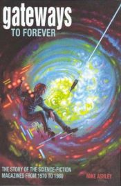 book cover of Gateways to Forever: The Story of the Science-fiction Magazines, 1970-1980 (Liverpool Science Fiction Texts & Studies) by Mike Ashley