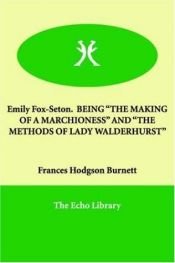 book cover of Emily Fox-Seton. BEING "THE MAKING OF A MARCHIONESS" AND "THE METHODS OF LADY WALDERHURST" by Frances Hodgson Burnett