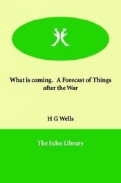 book cover of What is Coming? A European Forecast by Герберт Джордж Уэллс