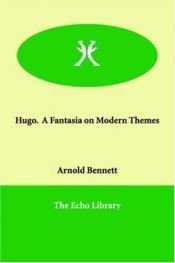 book cover of Hugo - A Fantasia on Modern Themes by Arnold Bennett