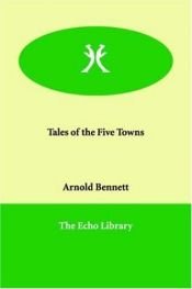 book cover of Tales of the Five Towns by Arnold Bennett
