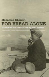 book cover of For bread alone by Mohamed Choukri