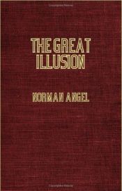 book cover of The great illusion: A study of the relation of military power to national advantage by Norman Angell