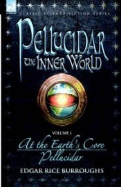 book cover of Pellucidar - The Inner World - Volume 1 - At the Earth's Core & Pellucidor (Pellucidar - the Inner World) by Edgar Rice Burroughs