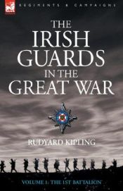 book cover of The Irish Guards in the Great War Volume 1: The First Battalion by Rudyard Kipling