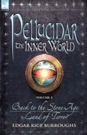 book cover of Pellucidar - the Inner World: Vol. 3 - Back to the Stone Age & Land of Terror (Pellucidar - the Inner World) by Edgar Rice Burroughs