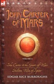 book cover of John Carter of Mars Vol. 6: John Carter & the Giants of Mars and Skeleton Men of Jupiter by Edgar Rice Burroughs