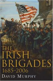 book cover of The Irish brigades 1685-2006 : a gazetteer of Irish military service, past and present by David Murphy