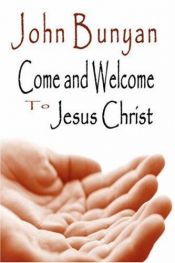 book cover of Come and welcome to Jesus Christ by John Bunyan