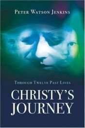 book cover of Christy's Journey: Through 12 Past Lives by Peter Watson Jenkins