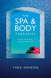 book cover of The Spa & Body Therapist: 5 Keys to Energy, Balance and Bliss by Tara Herron