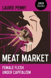 book cover of Meat Market: Female Flesh under Capitalism by Laurie Penny