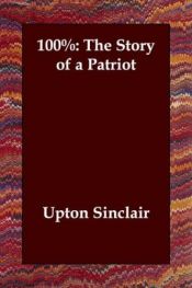 book cover of 100% The Story of a Patriot by Άπτον Σίνκλερ