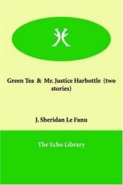 book cover of Green Tea; Mr. Justice Harbottle by Sheridan Le Fanu