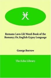 book cover of Romano Lavo-Lil: Word-Book of the Romany or, English Gypsy Language by George Henry Borrow