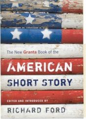 book cover of The New Granta Book of the American Short Story by Richard Ford