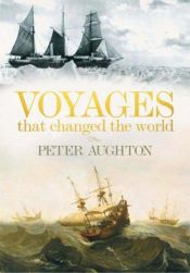 book cover of Voyages That Changed The World by Peter Aughton