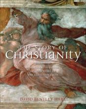 book cover of The story of Christianity : an illustrated history of 2000 years of the Christian faith by David Bentley Hart