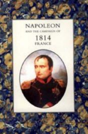 book cover of Napoleon and the Campaign of 1814 France by Henry Houssaye