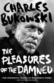 book cover of The Pleasures of the Damned by Charles Bukowski