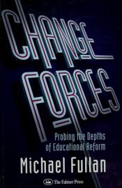 book cover of Change Forces: Probing the Depths of Educational Reform (School Development and the Management of Change, 10) by Michael Fullan