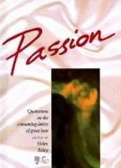 book cover of Passion: Quotations On The Consuming Desire Of Great Love by Helen Exley
