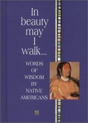 book cover of In Beauty May I Walk: Words of Peace and Wisdom by Native American (Inspirational Giftbooks) by Helen Exley