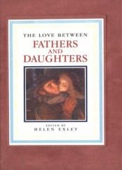 book cover of The Love Between Fathers and Daughters by Helen Exley