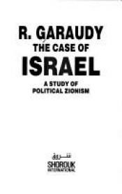 book cover of The case of Israel: A study of political Zionism by Roger Garaudy