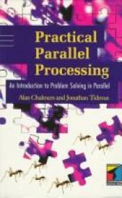 book cover of Practical Parallel Processing: An Introduction to Problem Solving in Parallel by Alan Chalmers