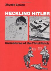 book cover of Heckling Hitler: Caricatures of the Third Reich by Zbynek Zeman