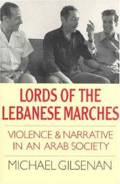book cover of Lords of the Lebanese Marches: Violence & Narrative in an Arab Society (Society & Culture in the Modern Middle East) by Michael Gilsenan