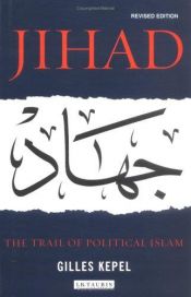 book cover of Jihad: The Trail of Political Islam by Gilles Kepel