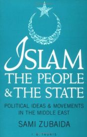 book cover of Islam, the People and the State: Political Ideas and Movements in the Middle East by Sami Zubaida
