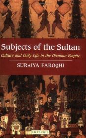 book cover of Subjects of the Sultan: Culture and Daily Life in the Ottoman Empire by Suraiya Faroqhi