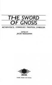 book cover of The Sword of Gnosis: Metaphysics, Cosmology, Tradition, Symbolism by Jacob Needleman