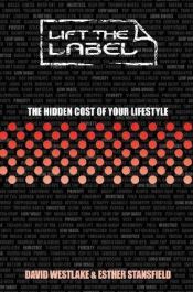 book cover of Lift the Label: The Hidden Cost of Our Lifestyle by David Westlake
