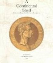 book cover of A Continental Shelf: Books Across Europe from Ptolemy to Don Quixote by Bodleian Library