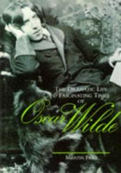 book cover of The Dramatic Life and Fascinating Times of Oscar Wilde by Martin Fido