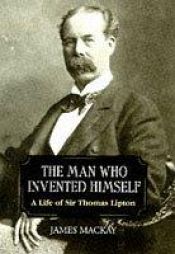 book cover of The Man Who Invented Himself by James A. Mackay