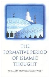 book cover of The formative period of Islamic thought by William Montgomery Watt