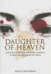 book cover of Daughter of Heaven: The True Story of The Only Woman to Become Emperor of China by Nigel Cawthorne