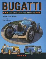 book cover of Bugatti: The Man and the Marque by Jonathan Wood