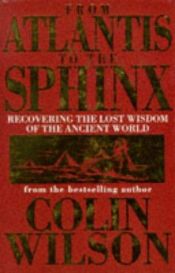 book cover of From Atlantis to the Sphinx by Colin Wilson