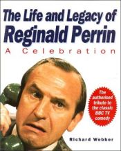 book cover of The Life and Legacy of Reginald Perrin: A Celebration by Richard Webber